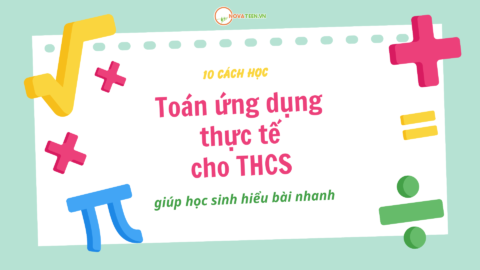 10 cách học Toán ứng dụng thực tế cho THCS giúp học sinh hiểu bài nhanh