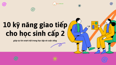 10 kỹ năng giao tiếp cho học sinh cấp 2 giúp tự tin vượt trội trong học tập và cuộc sống