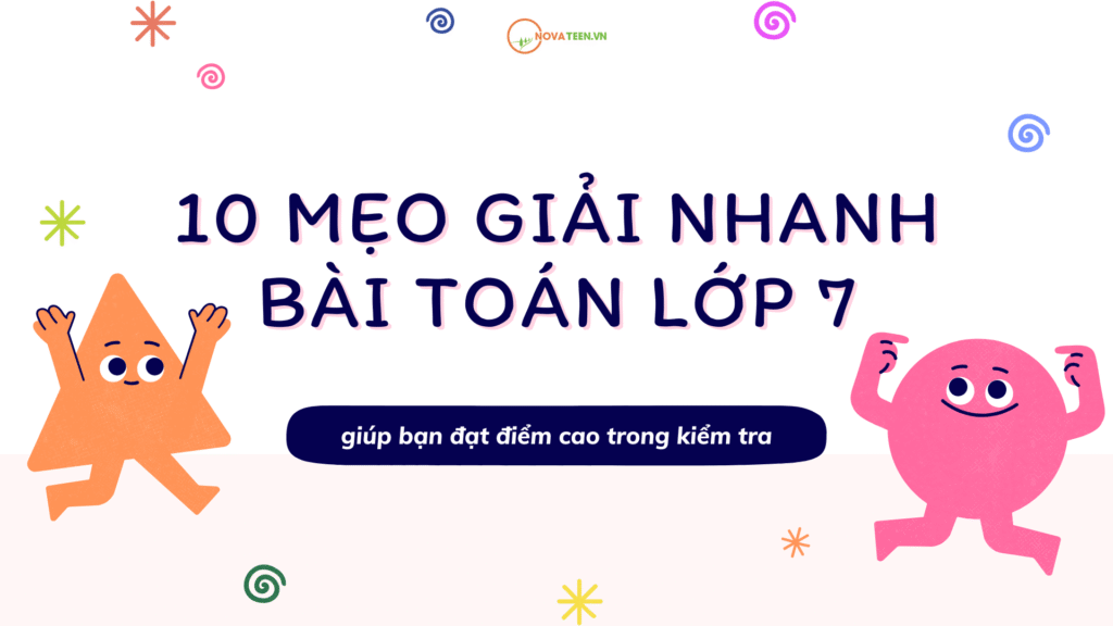 10 mẹo giải nhanh bài toán lớp 7 giúp bạn đạt điểm cao trong kiểm tra