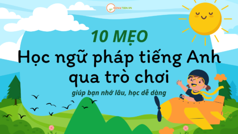 10 mẹo học ngữ pháp tiếng Anh qua trò chơi giúp bạn nhớ lâu, học dễ dàng