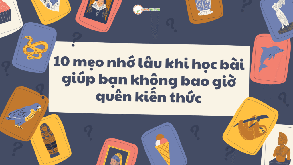 10 mẹo nhớ lâu khi học bài giúp bạn không bao giờ quên kiến thức