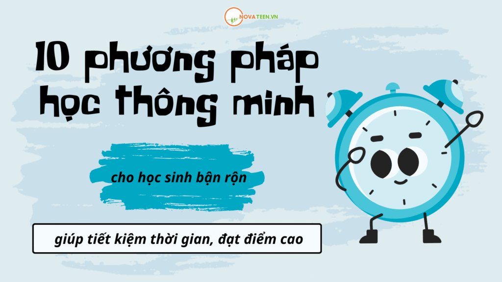 10 phương pháp học thông minh cho học sinh bận rộn giúp tiết kiệm thời gian, đạt điểm cao