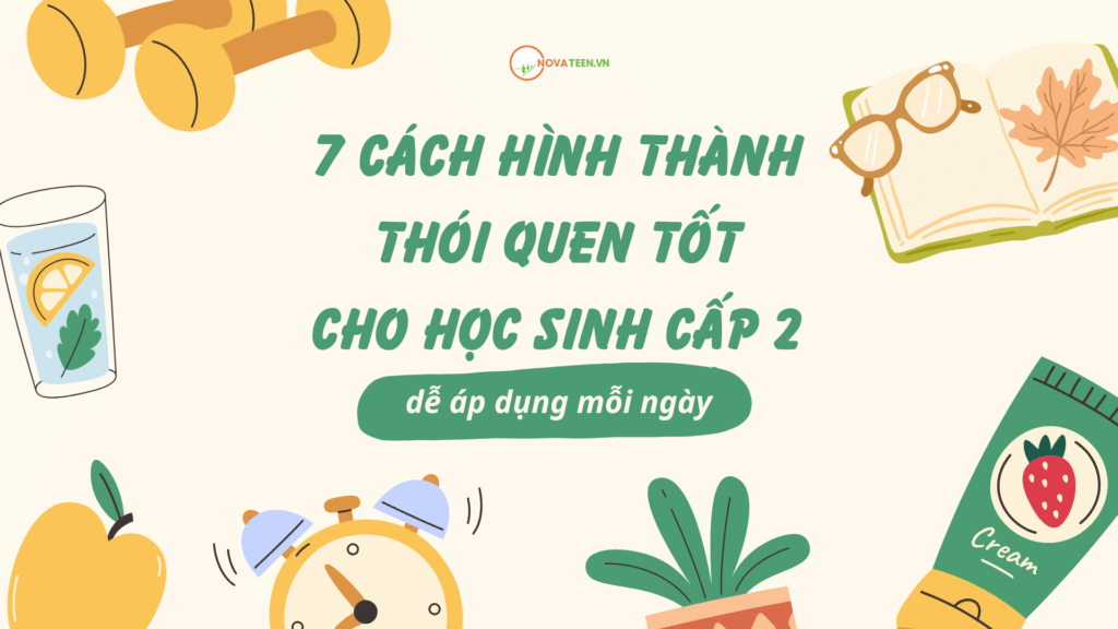 7 cách hình thành thói quen tốt cho học sinh cấp 2 dễ áp dụng mỗi ngày