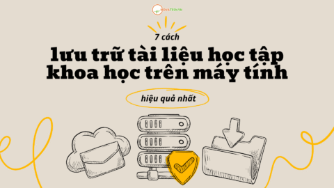 7 cách lưu trữ tài liệu học tập khoa học trên máy tính hiệu quả nhất