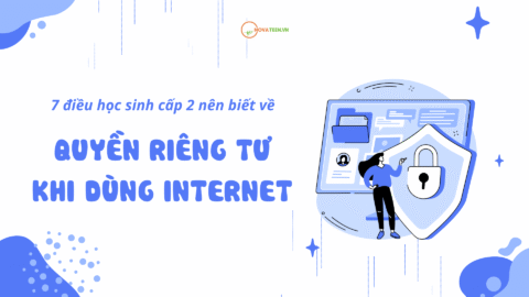 7 điều học sinh cấp 2 nên biết về quyền riêng tư khi dùng Internet