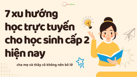 7 xu hướng học trực tuyến cho học sinh cấp 2 hiện nay cha mẹ và thầy cô không nên bỏ lỡ