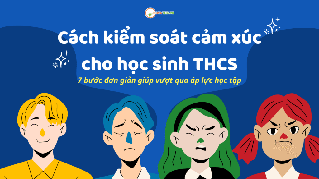 Cách kiểm soát cảm xúc cho học sinh THCS: 7 bước đơn giản giúp vượt qua áp lực học tập