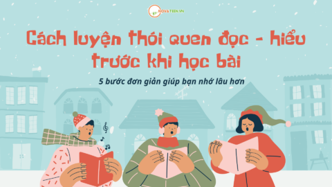 Cách luyện thói quen đọc – hiểu trước khi học bài: 5 bước đơn giản giúp bạn nhớ lâu hơn
