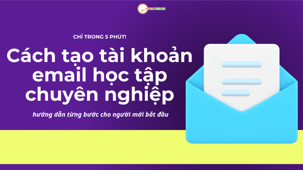 Cách tạo tài khoản email học tập chuyên nghiệp chỉ trong 5 phút – hướng dẫn từng bước cho người mới bắt đầu