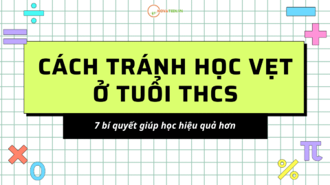 Cách tránh học vẹt ở tuổi THCS: 7 bí quyết giúp học hiệu quả hơn