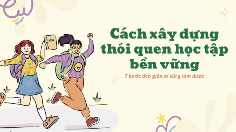 Cách xây dựng thói quen học tập bền vững: 7 bước đơn giản ai cũng làm được