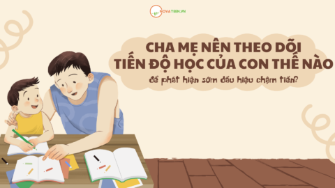 Cha mẹ nên theo dõi tiến độ học của con thế nào để phát hiện sớm dấu hiệu chậm tiến?