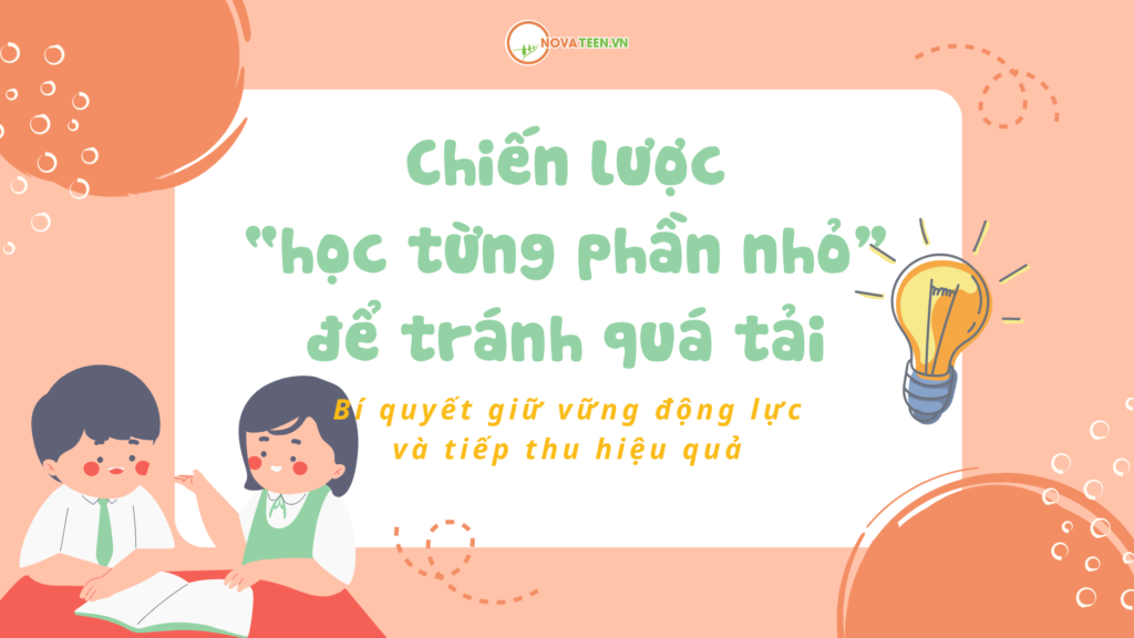 Chiến lược “học từng phần nhỏ” để tránh quá tải: Bí quyết giữ vững động lực và tiếp thu hiệu quả
