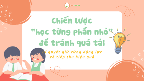 Chiến lược “học từng phần nhỏ” để tránh quá tải: Bí quyết giữ vững động lực và tiếp thu hiệu quả