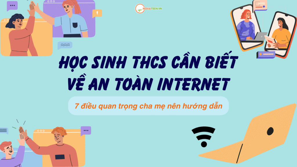 Học sinh THCS cần biết gì về an toàn Internet: 7 điều quan trọng cha mẹ nên hướng dẫn