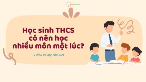 Học sinh THCS có nên học nhiều môn một lúc? 5 điều bố mẹ cần biết