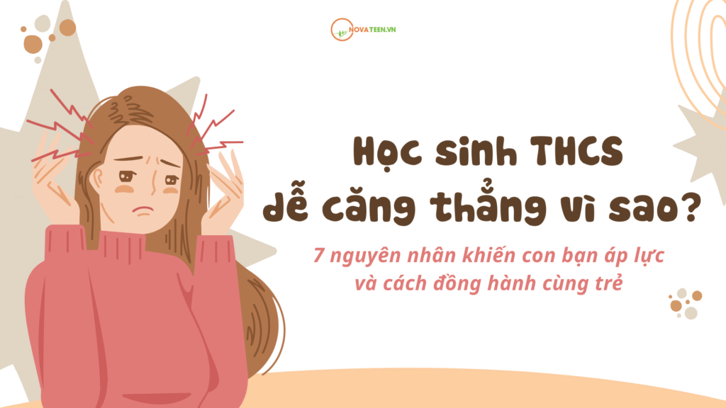 Học sinh THCS dễ căng thẳng vì sao? 7 nguyên nhân khiến con bạn áp lực và cách đồng hành cùng trẻ