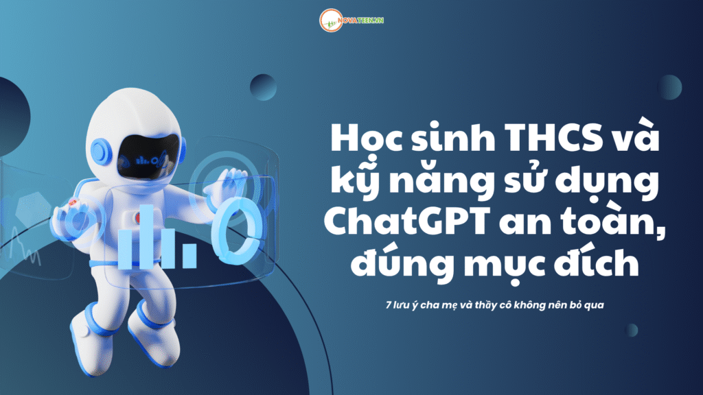 Học sinh THCS và kỹ năng sử dụng ChatGPT an toàn, đúng mục đích 7 lưu ý cha mẹ và thầy cô không nên bỏ qua