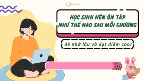 Học sinh nên ôn tập như thế nào sau mỗi chương để nhớ lâu và đạt điểm cao?
