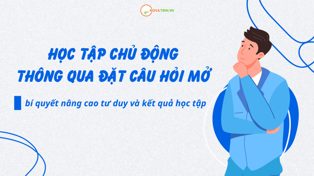 Học tập chủ động thông qua đặt câu hỏi mở: bí quyết nâng cao tư duy và kết quả học tập