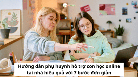 Hướng dẫn phụ huynh hỗ trợ con học online tại nhà hiệu quả với 7 bước đơn giản