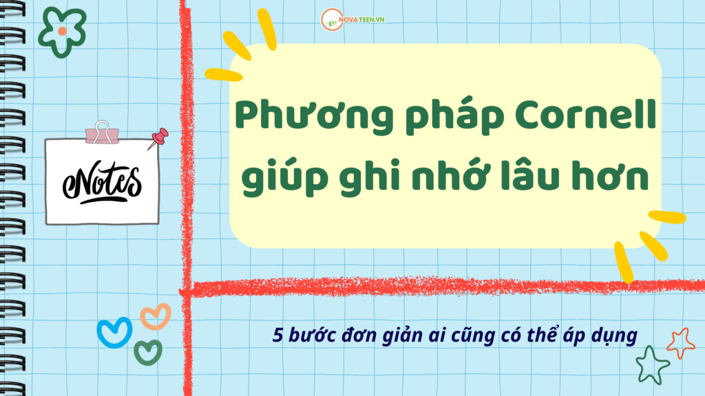 Phương pháp Cornell giúp ghi nhớ lâu hơn: 5 bước đơn giản ai cũng có thể áp dụng