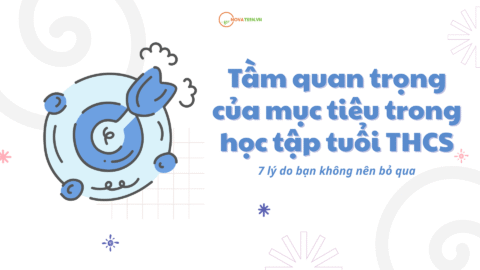 Tầm quan trọng của mục tiêu trong học tập tuổi THCS 7 lý do bạn không nên bỏ qua