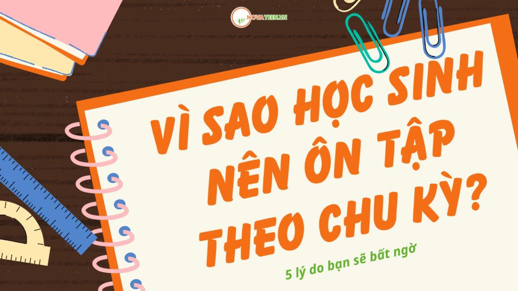 Vì sao học sinh nên ôn tập theo chu kỳ? 5 lý do bạn sẽ bất ngờ