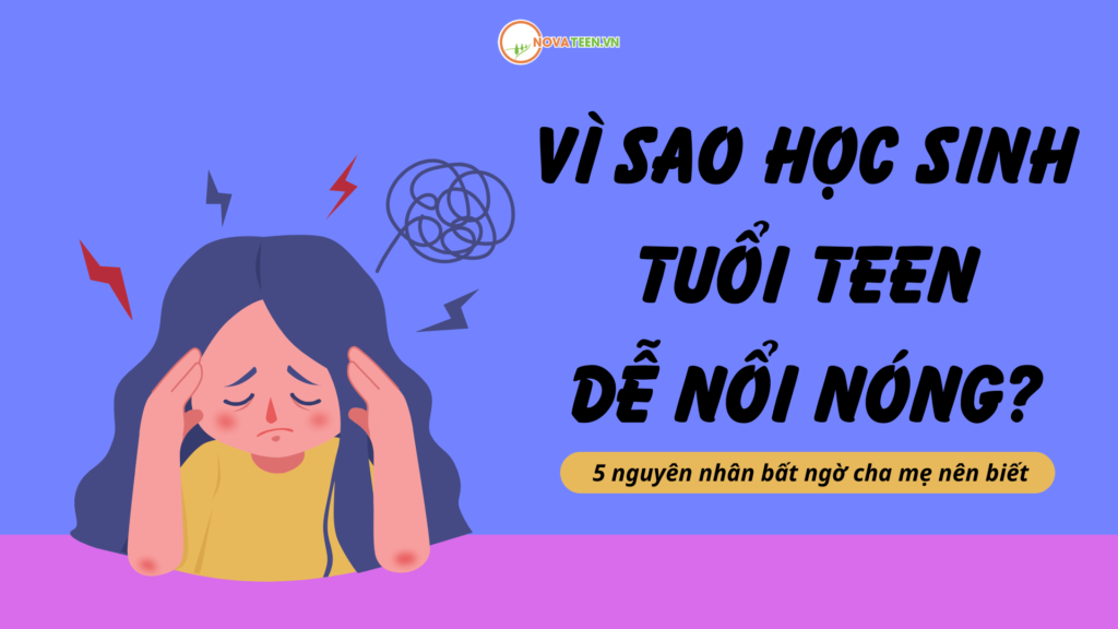 Vì sao học sinh tuổi teen dễ nổi nóng? 5 nguyên nhân bất ngờ cha mẹ nên biết