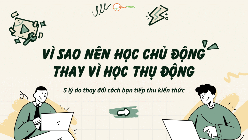 Vì sao nên học chủ động thay vì học thụ động 5 lý do thay đổi cách bạn tiếp thu kiến thức