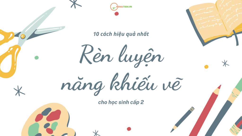 10 cách rèn luyện năng khiếu vẽ cho học sinh cấp 2 hiệu quả nhất