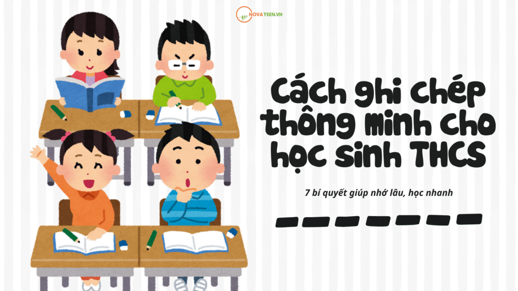 Cách ghi chép thông minh cho học sinh THCS: 7 bí quyết giúp nhớ lâu, học nhanh