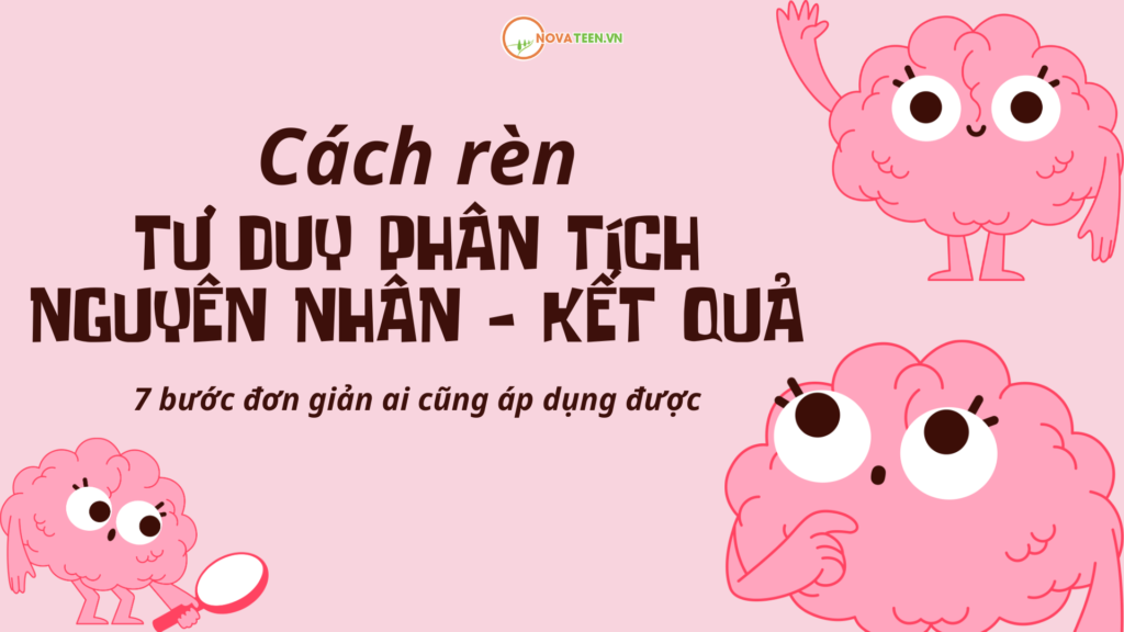 Cách rèn tư duy phân tích nguyên nhân – kết quả: 7 bước đơn giản ai cũng áp dụng được
